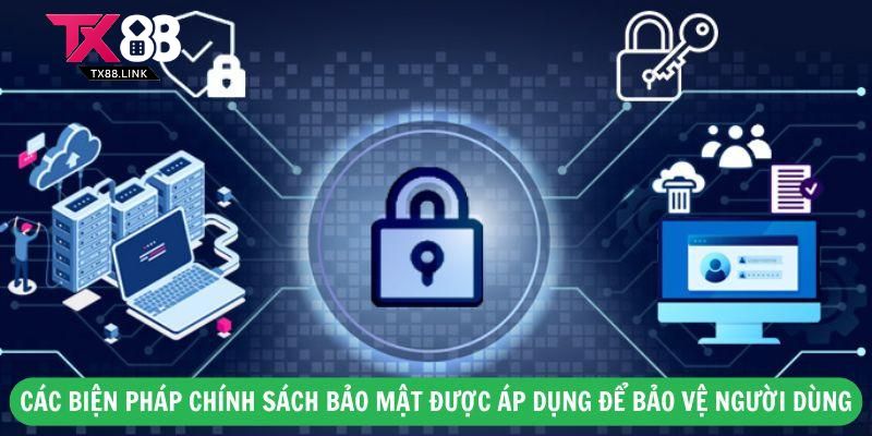 Các Biện Pháp Chính Sách Bảo Mật Được Áp Dụng Để Bảo Vệ Người Dùng