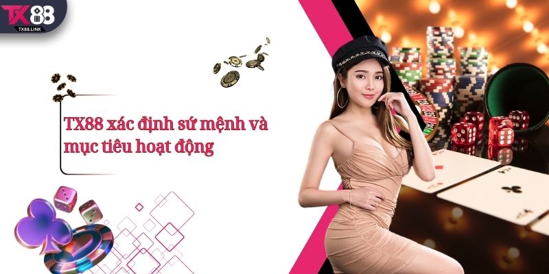 TX88 - Sảnh Game Cá Cược Casino, Nổ Hũ Trực Tuyến 2026 9 TX88 xác định sứ mệnh và mục tiêu hoạt động