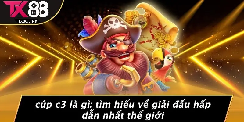 CÚP C3 LÀ GÌ: TÌM HIỂU VỀ GIẢI ĐẤU HẤP DẪN NHẤT THẾ GIỚI 1 CÚP C3 LÀ GÌ: TÌM HIỂU VỀ GIẢI ĐẤU HẤP DẪN NHẤT THẾ GIỚI