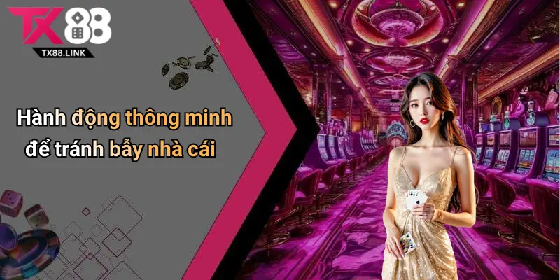 Hành động thông minh để tránh bẫy nhà cái