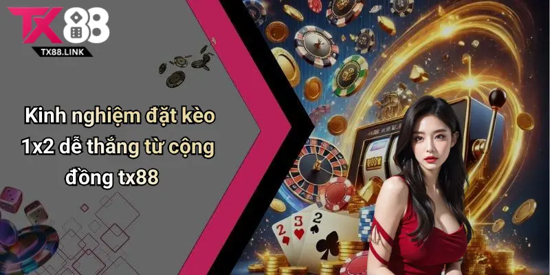 Kèo 1x2 Là Gì: Hướng Dẫn Đặt Kèo Và Cách Chơi Dễ Hiểu Trên Tx88 5 kinh nghiem dat keo 1x2 de thang tu cong dong